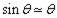 sine theta approximates t o theta